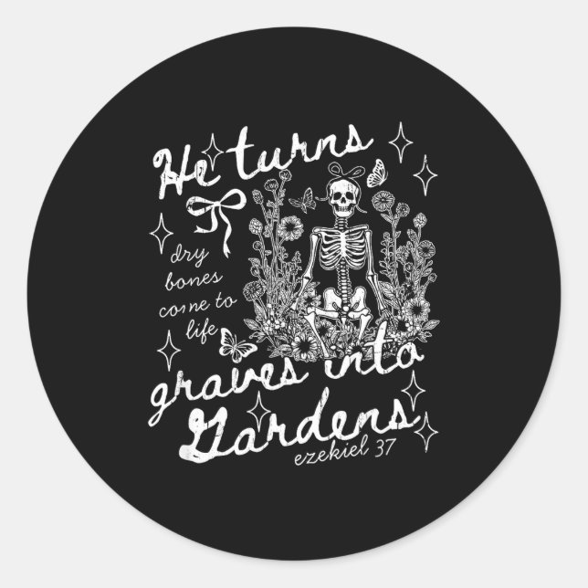 He Turns Graves Into Gardens, Ezekiel 37  Classic Round Sticker (Front)