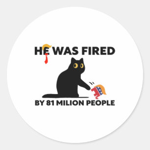 He Was Fired By 81 Million People Kamala President Classic Round Sticker