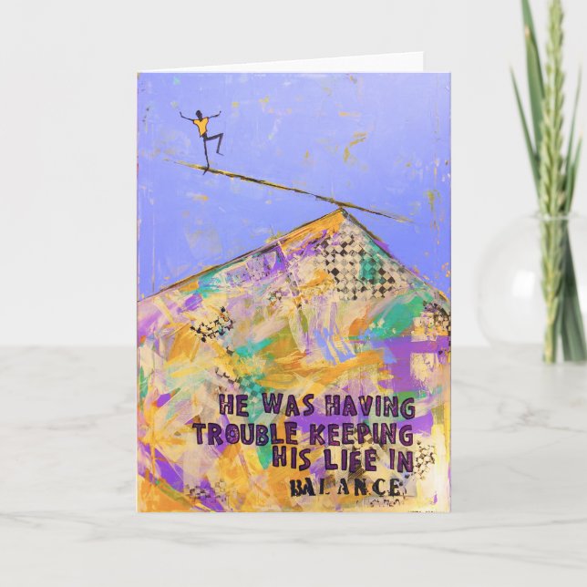 He was having trouble keeping his life in BALANCE Card (Front)