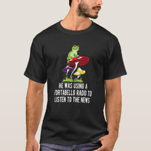 He Was Using a Portabello Radio Mushroom Hunting C T-Shirt