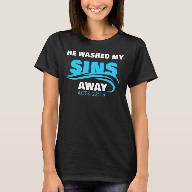 He Washed My Sins Away Christian Faith Baptism  T- T-Shirt (Front)