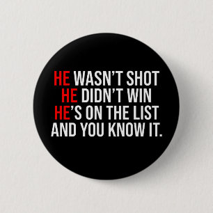 He Wasn't Shot He Didnt Win He's on the List Funny 6 Cm Round Badge