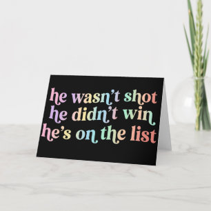 He Wasn't Shot He Didnt Win He's on the List Funny Card