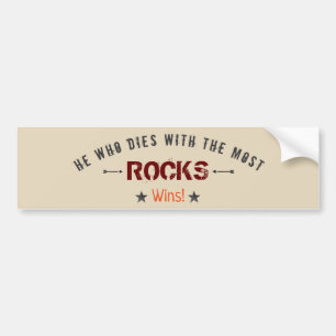 He Who Dies With The Most ROCKS Wins! Rock Hound Bumper Sticker