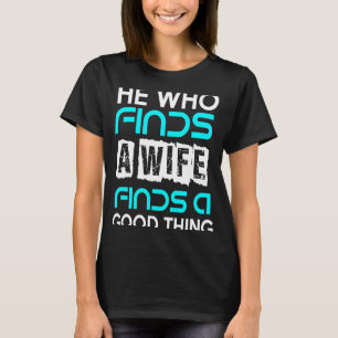 He Who Finds A Wife Finds A Good Thing Husband T-Shirt