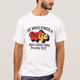 He Who Finds a Wife Finds a Good Thing  T-Shirt
