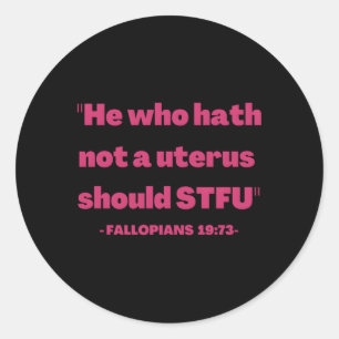 He Who H Not A Uterus Pro Choice Classic Round Sticker