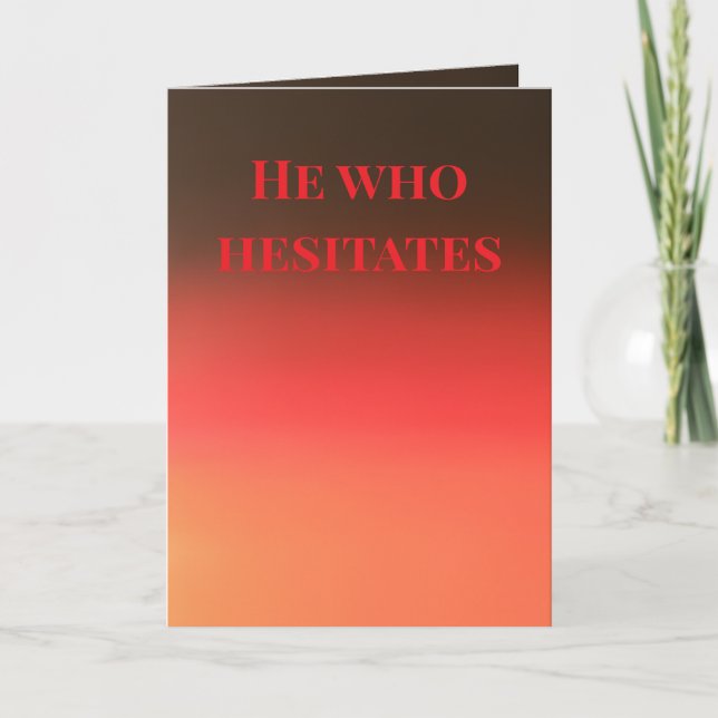 "He who hesitates" (Any) Gift Card (Front)