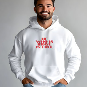 He who is brave is free quote white red hoodie