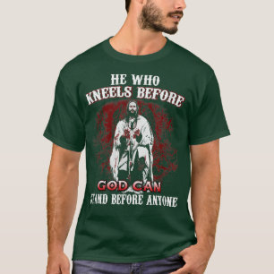 He Who Kneels Before GOD Can Stand Before Anyone T-Shirt