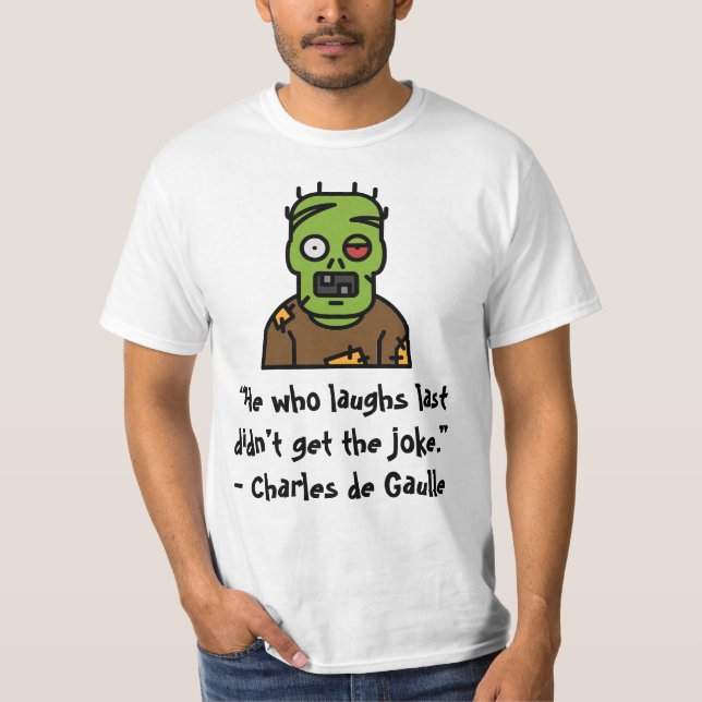 “He who laughs last didn’t get the joke.” T-Shirt (Front)