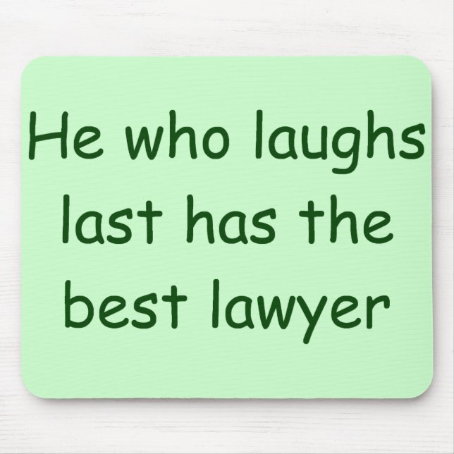 He Who Laughs Last Lawyer Mousepad (Front)