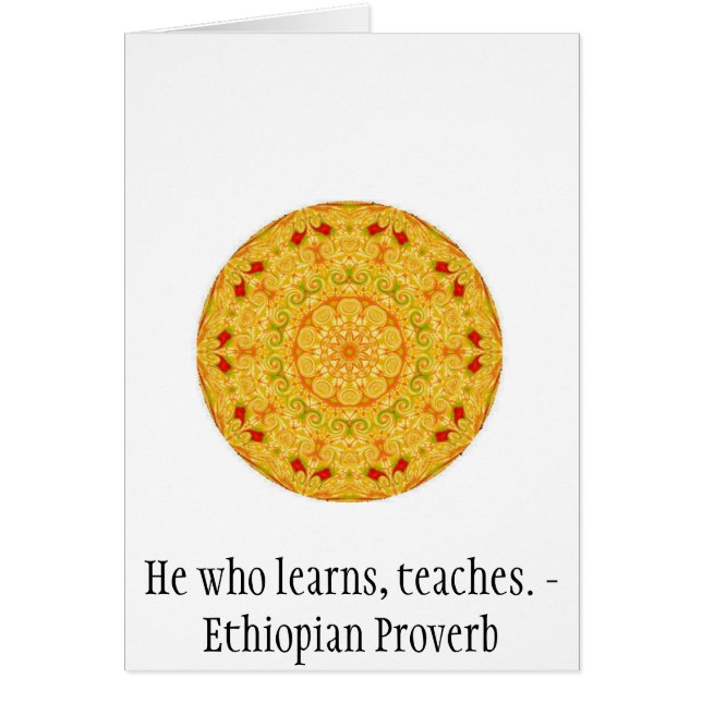He who learns, teaches. - Ethiopian Proverb (Front)