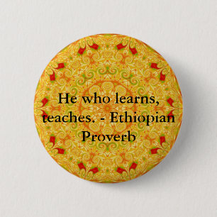 He who learns, teaches. - Ethiopian Proverb 6 Cm Round Badge