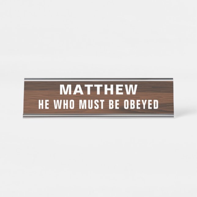 He Who Must Be Obeyed Funny Novelty Desk Name Plate (Front)
