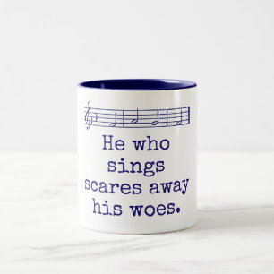 He Who Sings Scares Away His Woes - Music Quote Two-Tone Coffee Mug