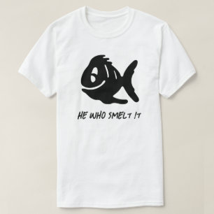 He Who Smelt It T-Shirt