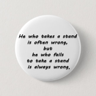 "He who takes a stand..." Quote 6 Cm Round Badge