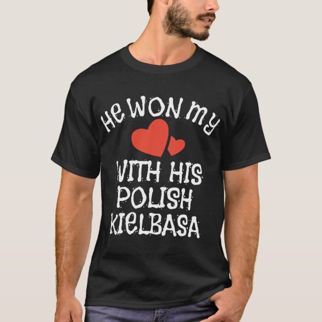 he won my with his polish kielbase boyfriend T-Shirt (Front)