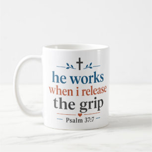 He Works When I Release The Grip Christian Quote Coffee Mug