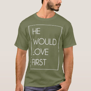 He Would Love First Funny Cute Christian gift T-Shirt