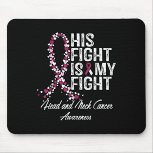 Head And Neck Cancer Awareness His Fight Is My Sup Mouse Mat