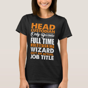 Head Custodian Is Not An Actual Job Title Wizard T-Shirt
