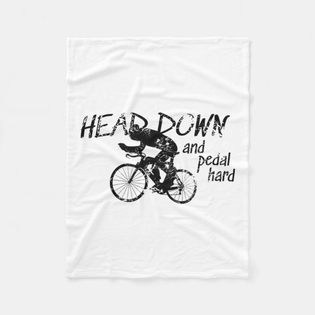 Head Down And Pedal Hard Bike Cycling Motivation T Fleece Blanket (Front)