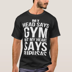 Head Says Gym Heart Says Pupusas Workout Fitness G T-Shirt
