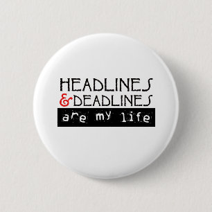 Headlines and Deadlines Are my Life 6 Cm Round Badge