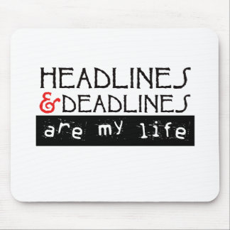 Headlines and Deadlines Are my Life Mouse Mat