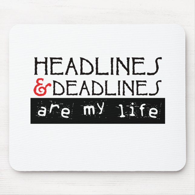 Headlines and Deadlines Are my Life Mouse Mat (Front)