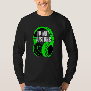 Headphones Do Not Disturb Gamer Or Music T-Shirt
