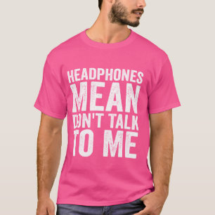 Headphones Mean Don't Talk to Me Funny Gym Workout T-Shirt