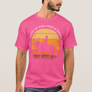 Heads Up Heals Down I Horse Lovers T-Shirt