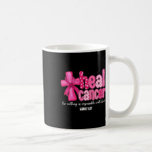 Heal Cancer Christian Believe God Breast Cancer Wo Coffee Mug