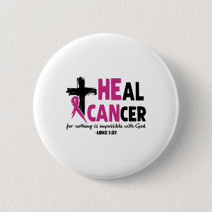 Heal Cancer For Nothing Is Impossible With God Luk 6 Cm Round Badge