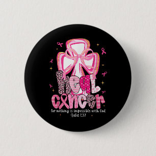 Heal Cancer God Nothing Impossible Breast Cancer A 6 Cm Round Badge