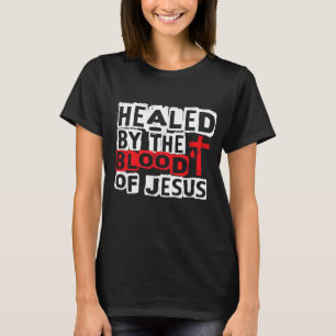 Healed by the Blood of Jesus - Christian Cross Fai T-Shirt