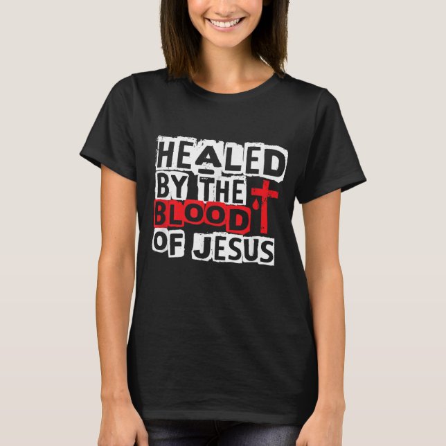 Healed by the Blood of Jesus - Christian Cross Fai T-Shirt (Front)
