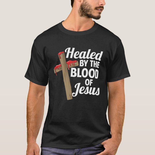 Healed by the Blood of Jesus  Christian Cross Fait T-Shirt (Front)