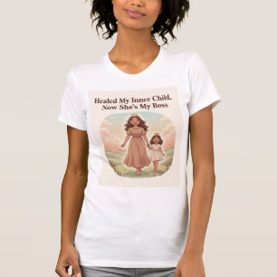 Healed My Inner Child. Now She’s My Boss T-Shirt