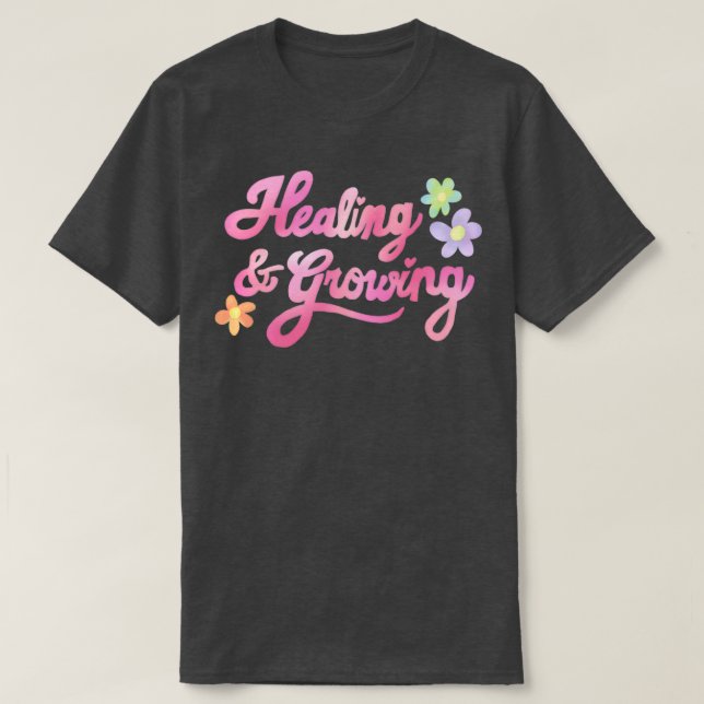 healing and growing pink cursive and flowers on li T-Shirt (Design Front)