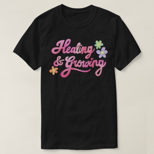 healing and growing pink cursive and flowers on li T-Shirt (Design Front)
