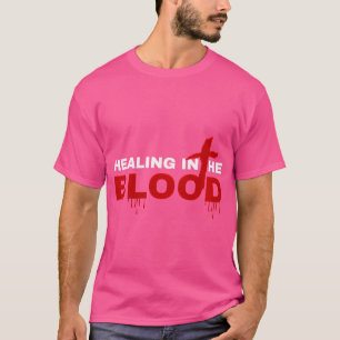 Healing In The Blood Of Jesus Christ Pray I Plead T-Shirt