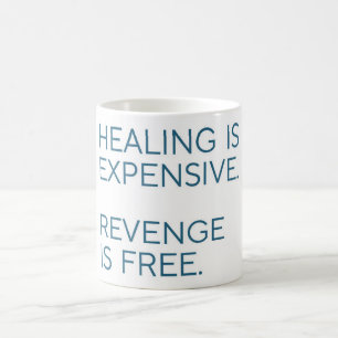 Healing is Expensive, Revenge is Free - Funny Mug