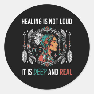 Healing Is Not Loud Deep And Real Native American Classic Round Sticker