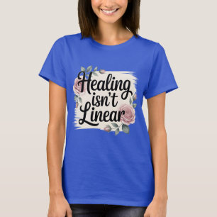 Healing Isn’t Linear - Inspirational T-Shirt