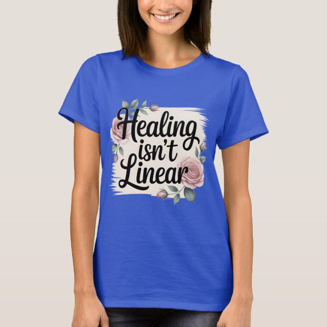 Healing Isn’t Linear - Inspirational T-Shirt (Front)