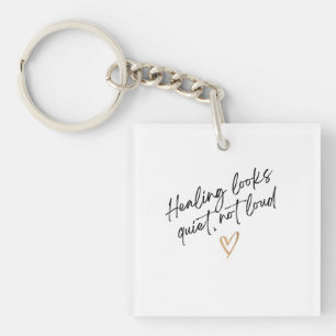 Healing Looks Quiet, Not Loud Key Ring